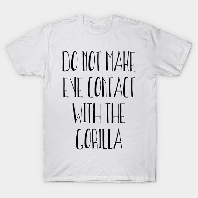 Do Not Make Eye Contact With The Gorilla T-Shirt by Aduro Merch